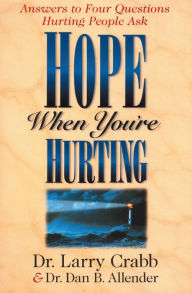 Title: Hope When You're Hurting: Answers to Four Questions Hurting People Ask, Author: Dan B. Allender