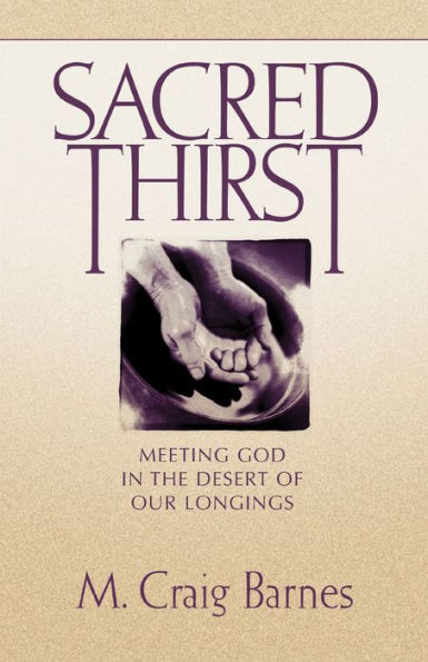 Sacred Thirst: Meeting God the Desert of Our Longings