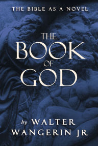 Title: The Book of God: The Bible as a Novel, Author: Walter Wangerin Jr.