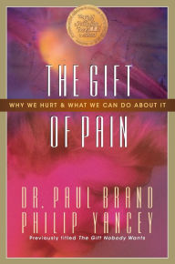 Title: The Gift of Pain: Why We Hurt and What We Can Do about It, Author: Paul Brand