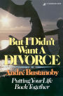 But I Didn't Want a Divorce: Putting Your Life Back Together