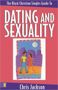 Title: The Black Christian Singles Guide to Dating and Sexuality, Author: Chris Jackson