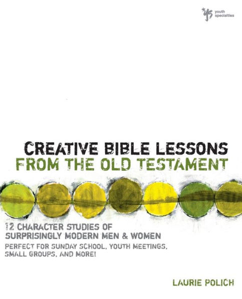 Creative Bible Lessons from the Old Testament: 12 Character Studies of Surprisingly Modern Men and Women