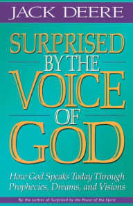 Title: Surprised by the Voice of God: How God Speaks Today Through Prophecies, Dreams, and Visions, Author: Jack S. Deere