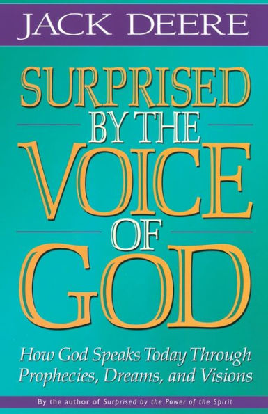 Surprised by the Voice of God: How God Speaks Today Through Prophecies, Dreams, and Visions