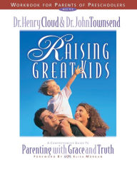 Title: Raising Great Kids Workbook for Parents of Preschoolers: A Comprehensive Guide to Parenting with Grace and Truth, Author: Henry Cloud