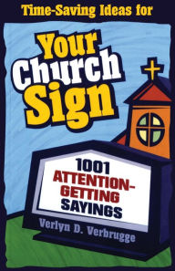 Title: Your Church Sign: 1001 Attention-Getting Sayings, Author: Verlyn Verbrugge