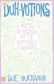 Title: Duh-Votions: Words of Wisdom for the Spiritually Challenged, Author: Sue Buchanan