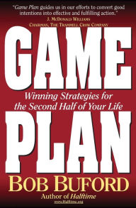 Title: Game Plan: Winning Strategies for the Second Half of Your Life, Author: Bob P. Buford