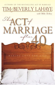 Title: The Act of Marriage after 40: Making Love for Life, Author: Tim LaHaye