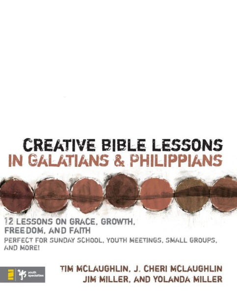 Creative Bible Lessons in Galatians and Philippians: 12 Sessions on Grace, Growth, Freedom, and Faith