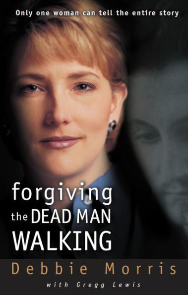 Forgiving the Dead Man Walking: Only One Woman Can Tell Entire Story