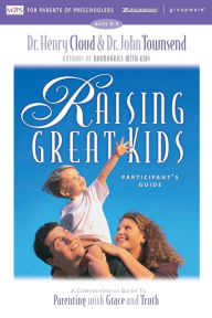 Title: Raising Great Kids for Parents of Preschoolers Participant's Guide: A Comprehensive Guide to Parenting with Grace and Truth, Author: Henry Cloud