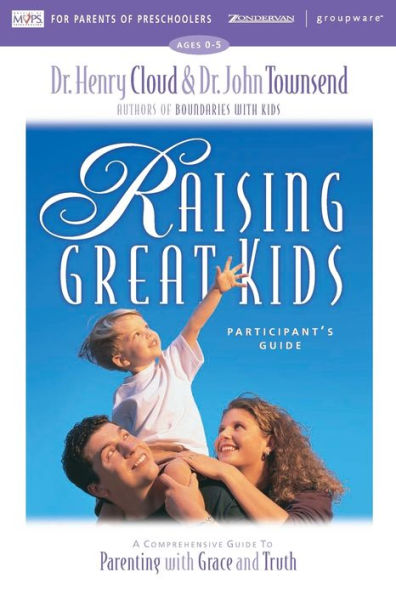 Raising Great Kids for Parents of Preschoolers Participant's Guide: A Comprehensive Guide to Parenting with Grace and Truth