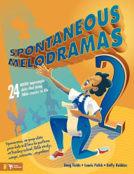 Title: Spontaneous Melodramas 2: 24 More Impromptu Skits That Bring Bible Stories to Life, Author: Doug Fields