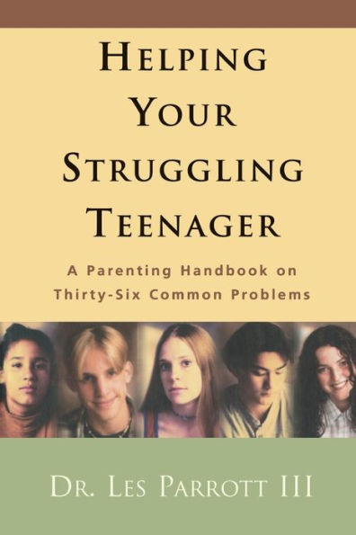 Helping Your Struggling Teenager: A Parenting Handbook on Thirty-Six Common Problems