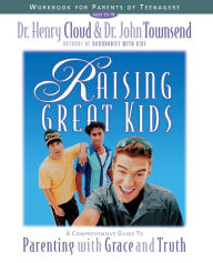 Title: Raising Great Kids Workbook for Parents of Teenagers: A Comprehensive Guide to Parenting with Grace and Truth, Author: Henry Cloud