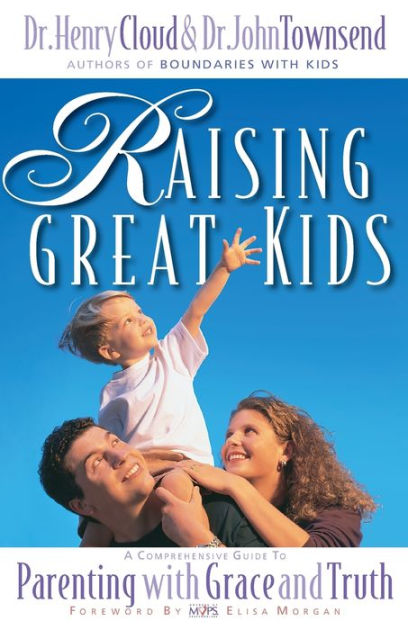 Raising Great Kids: A Comprehensive Guide to Parenting with Grace and ...