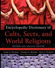 Title: Encyclopedic Dictionary of Cults, Sects, and World Religions: Revised and Updated Edition, Author: Larry A. Nichols