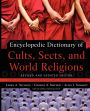 Encyclopedic Dictionary of Cults, Sects, and World Religions: Revised and Updated Edition