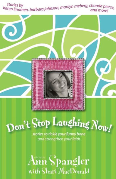 Don't Stop Laughing Now!: Stories to Tickle Your Funny Bone and Strengthen Faith