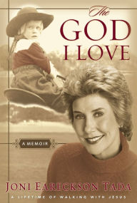 Title: The God I Love: A Lifetime of Walking with Jesus, Author: Joni Eareckson Tada