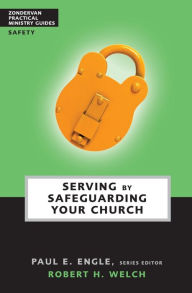 Title: Serving by Safeguarding Your Church, Author: Robert H. Welch