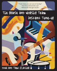 Title: The Praise and Worship Team Instant Tune-Up, Author: Douglas Flather