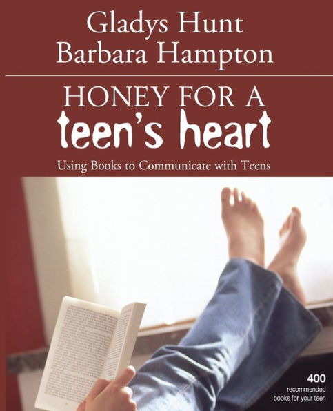 Honey for a Teen's Heart: Using Books to Communicate with Teens