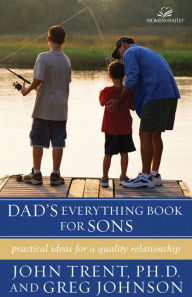 Title: Dad's Everything Book for Sons: Practical Ideas for a Quality Relationship, Author: John Trent