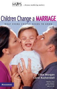 Title: Children Change a Marriage: What Every Couple Needs to Know, Author: Elisa Morgan