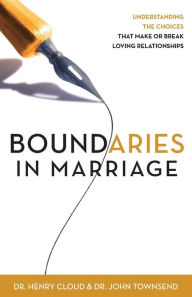 Title: Boundaries in Marriage: Understanding the Choices That Make or Break Loving Relationships, Author: Henry Cloud