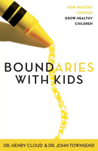 Title: Boundaries with Kids: How Healthy Choices Grow Healthy Children, Author: Henry Cloud