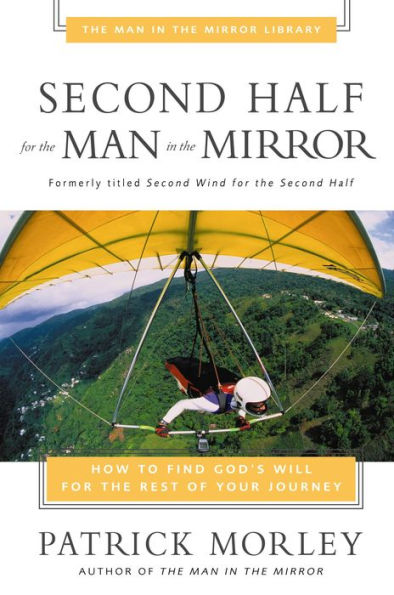 Second Half for the Man Mirror: How to Find God's Will Rest of Your Journey