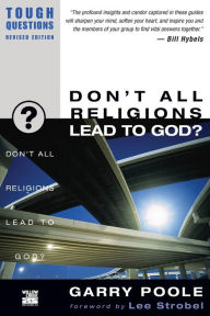 Title: Don't All Religions Lead to God?, Author: Garry D. Poole
