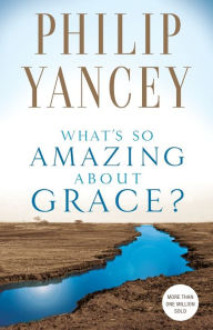 Title: What's So Amazing About Grace?, Author: Philip Yancey