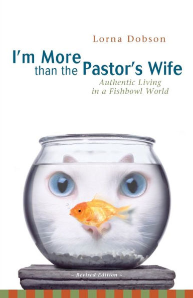 I'm More Than the Pastor's Wife: Authentic Living a Fishbowl World