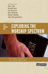 Title: Exploring the Worship Spectrum: 6 Views, Author: Zondervan