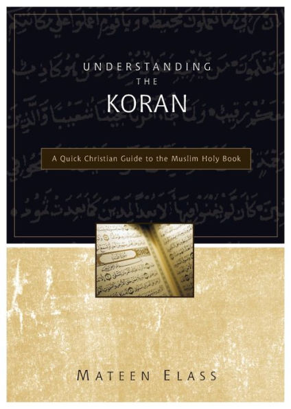 Understanding the Koran: A Quick Christian Guide to the Muslim Holy Book