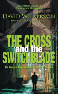 Title: The Cross and the Switchblade: The Greatest Inspirational True Story of All Time, Author: David Wilkerson