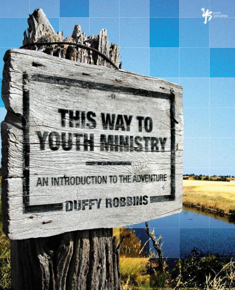 This Way to Youth Ministry: An Introduction to the Adventure