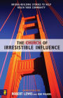 The Church of Irresistible Influence: Bridge-Building Stories to Help Reach Your Community