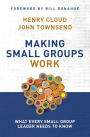 Making Small Groups Work: What Every Small Group Leader Needs to Know