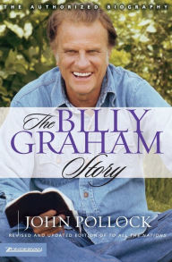 Title: The Billy Graham Story: Revised and Updated Edition of To All the Nations, Author: John Charles Pollock