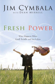 Title: Fresh Power: What Happens When God Leads and You Follow, Author: Jim Cymbala