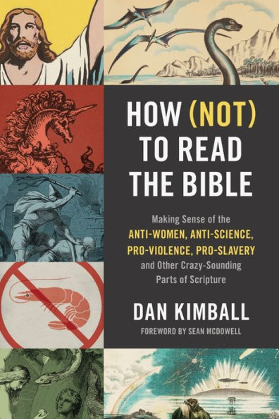 How (Not) to Read the Bible: Making Sense of the Anti-women, Anti-science, Pro-violence, Pro-slavery and Other Crazy-Sounding Parts of Scripture