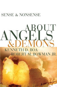 Title: Sense and Nonsense about Angels and Demons, Author: Kenneth D. Boa