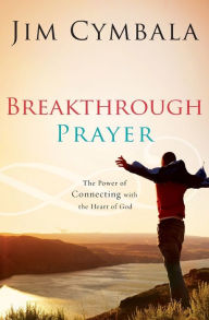 Title: Breakthrough Prayer: The Secret of Receiving What You Need from God, Author: Jim Cymbala