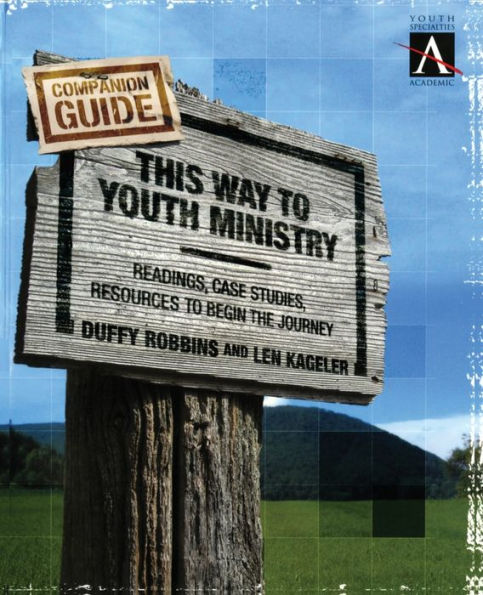 This Way to Youth Ministry - Companion Guide: Readings, Case Studies, Resources Begin the Journey