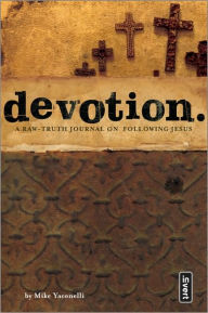 Title: Devotion: A Raw-Truth Journal on Following Jesus, Author: Mike Yaconelli